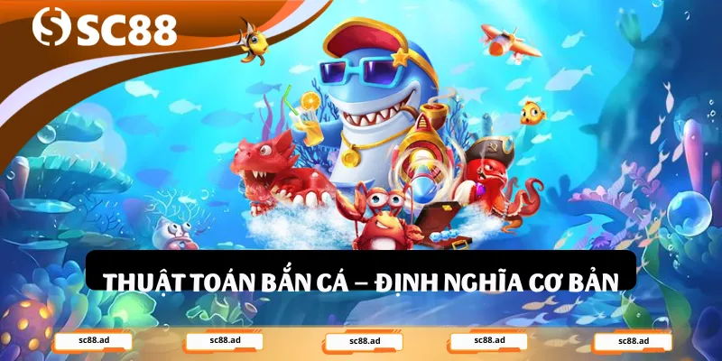 Thuật toán bắn cá – định nghĩa cơ bản