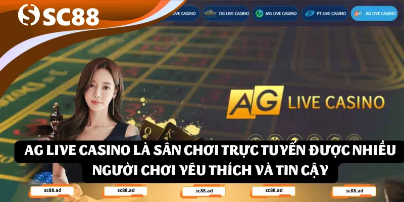 AG Live Casino là sân chơi trực tuyến được nhiều người chơi yêu thích và tin cậy